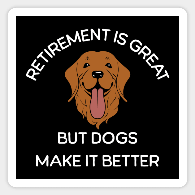 Retirement is Great but Dogs Make it Better Sticker by LexieLou